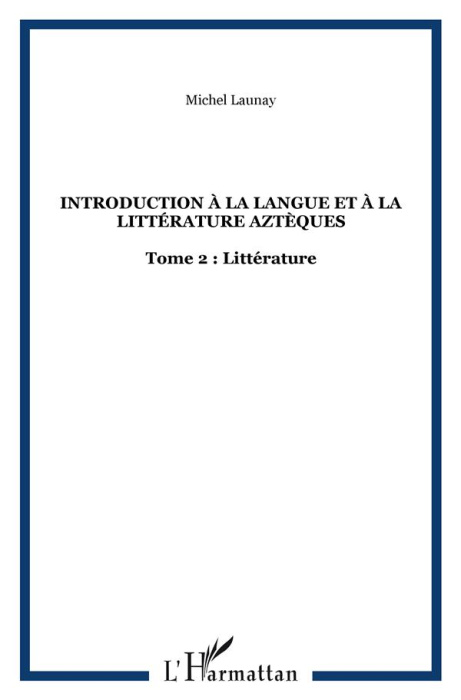 Emprunter Introduction à la langue et à la littérature aztèques. Tome 2 : Littérature livre
