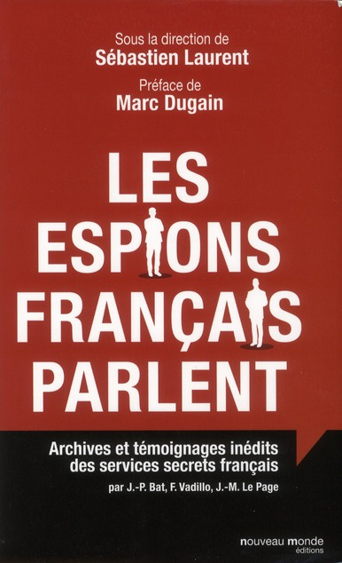 Emprunter Les espions français parlent. Archives et témoignages inédits des services secrets français livre