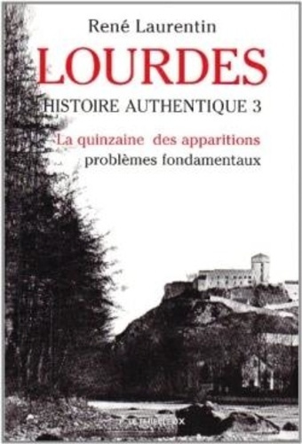 Emprunter Lourdes. Histoire authentique Tome 3. La quinzaine des apparitions - problèmes fondamentaux livre