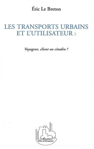 Emprunter les transports urbains et l'utilisateur: voyageur, client ou citadin? livre
