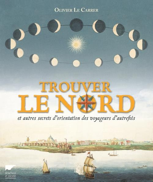 Emprunter Trouver le Nord et autres secrets d'orientation des voyageurs d'autrefois livre