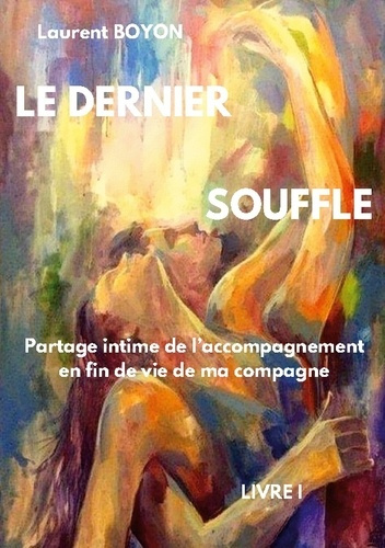 Emprunter Le dernier souffle. Partage intime de l'accompagnement en fin de vie de ma compagne livre