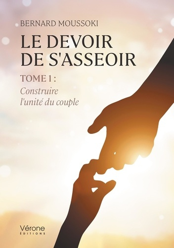 Emprunter Le devoir de s'asseoir - Tome 1. Construire l'unité du couple livre