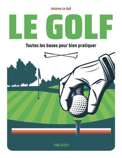 Emprunter Le golf. Toutes les bases pour bien pratiquer livre