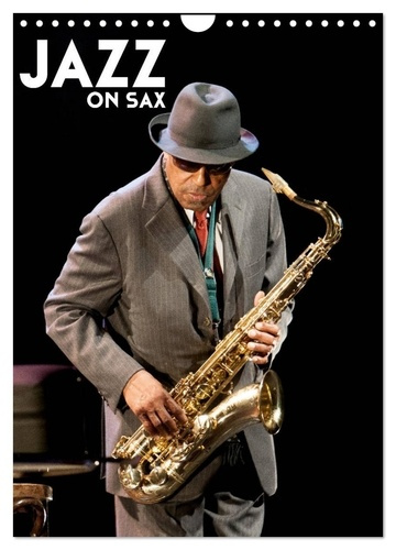 Emprunter Jazz on sax (Calendrier mural 2026 DIN A4 horizontal), CALVENDO calendrier mensuel. Saxophone, le so livre