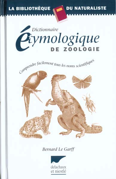 Emprunter Dictionnaire étymologique de zoologie. Comprendre facilement tous les noms scientifiques livre