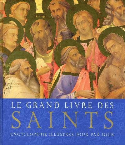 Emprunter Le grand livre des saints. Encyclopédie illustrée jour par jour des saints catholiques, orthodoxes e livre