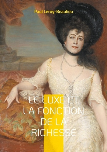 Emprunter Le Luxe et la fonction de la richesse. Une exploration éclairante du rôle du luxe et de sa consommat livre