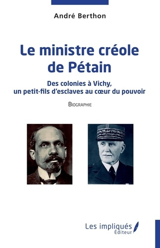 Emprunter Le ministre créole de Pétain. Des colonies à Vichy, un petit-fils d’esclaves au coeur du pouvoir livre