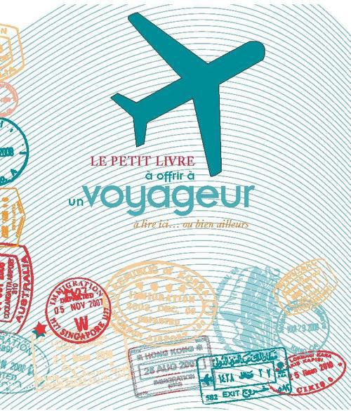 Emprunter Le petit livre à offrir à un voyageur. A lire ici... ou bien ailleurs livre