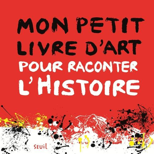 Emprunter Mon petit livre d'art pour raconter l'Histoire livre