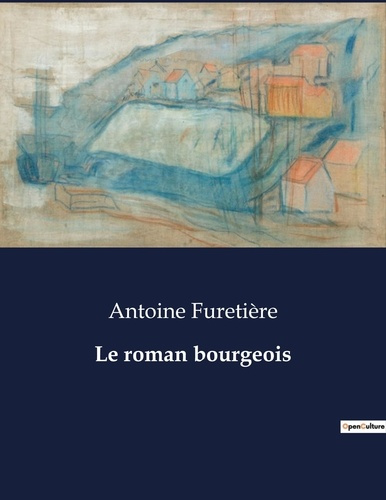 Emprunter Le roman bourgeois. . livre