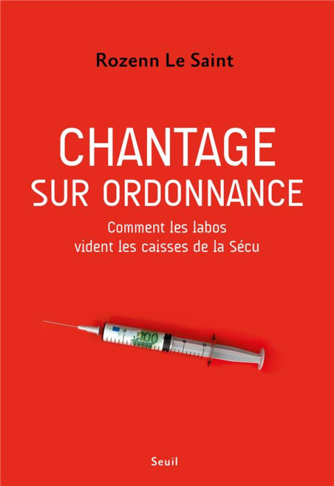 Emprunter Chantage sur ordonnance. Comment les labos vident les caisses de la Sécu livre