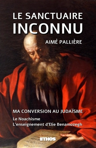 Emprunter Le sanctuaire inconnu. Ma conversion au Judaïsme ; le Noachsime ; l'enseignement d'Elie Benamozegh livre