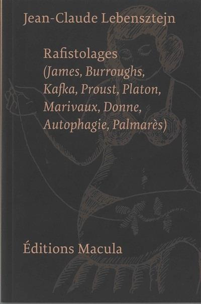 Emprunter Rafistolages. (James, Burroughs, Kafka, Proust, Platon, Marivaux, Donne, Autophagie, Palmarès) livre