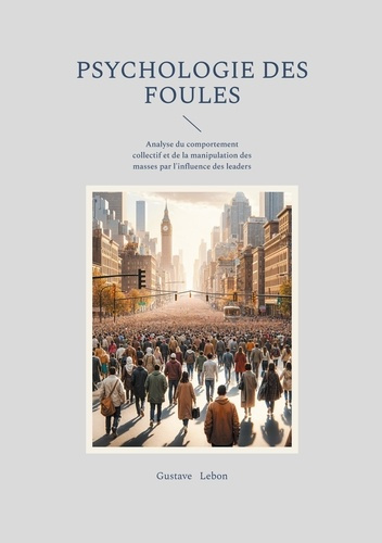 Emprunter Psychologie des foules. Analyse du comportement collectif et de la manipulation des masses par l'inf livre
