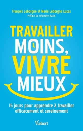Emprunter Travailler moins, vivre mieux. 14 jours pour apprendre à travailler efficacement et sereinement livre