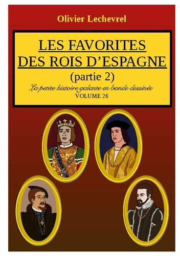 Emprunter La petite histoire galante en bande dessinée Tome 25 : Les favorites des rois d'Espagne. Partie 2 livre