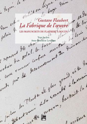 Emprunter Gustave Flaubert, la fabrique de l'oeuvre. Les manuscrits de Flaubert à la bibliothèque de Rouen livre