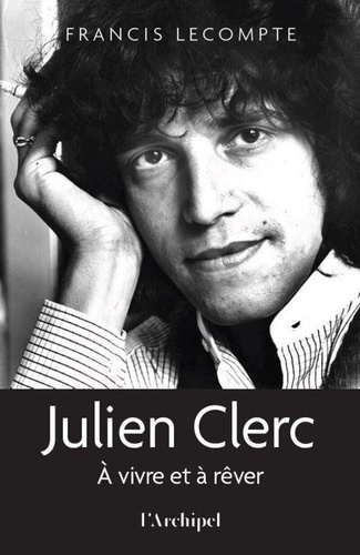 Emprunter Julien Clerc. A vivre et à rêver livre