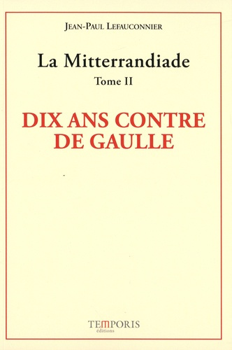 Emprunter LA MITTERRANDIADE TOME 2 - DIX ANS CONTRE DE GAULLE livre
