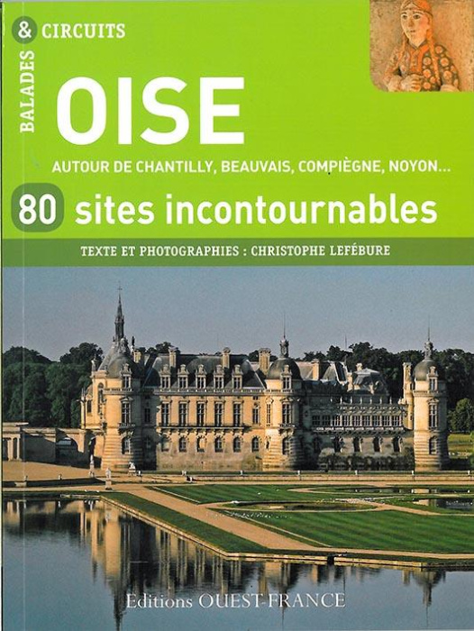 Emprunter Oise, 80 sites incontournables. Autour de Chantilly, Beauvais, Compiègne, Noyon... livre