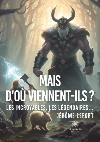 Emprunter Mais d'où viennent-ils ?. Les incroyables, les légendaires... livre