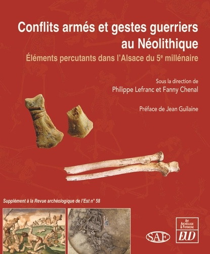 Emprunter Conflits armés et gestes guerriers au Néolithique. Nouveaux éléments dans l'Alsace du 5e millénaire livre
