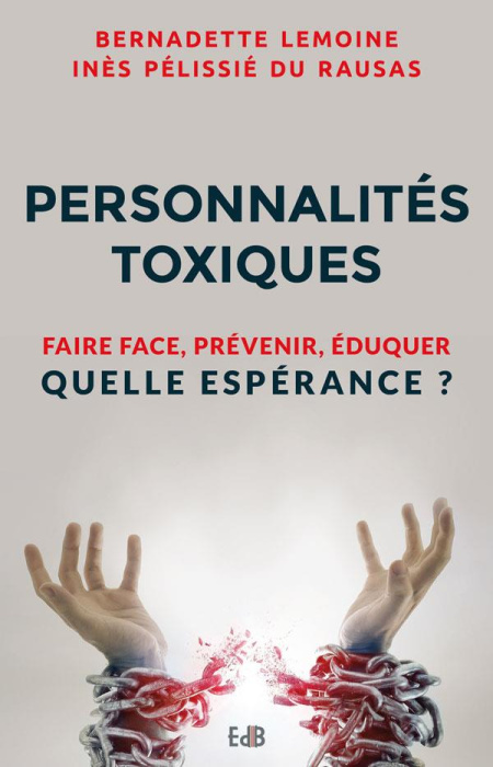 Emprunter Personnalités toxiques. Faire face, prévenir, éduquer Quelle espérance ? livre