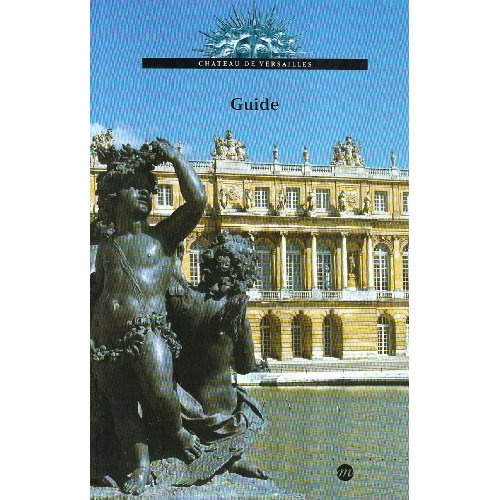 Emprunter CHATEAU DE VERSAILLES : GUIDE DU MUSEE ET DOMAINE NATIONAL DE VERSAILLE ET TRIANON livre