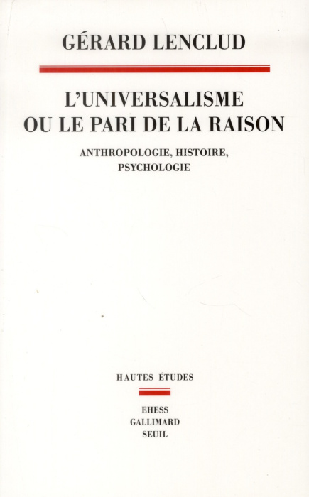 Emprunter L'universalisme ou le pari de la raison. Anthropologie, histoire, psychologie livre