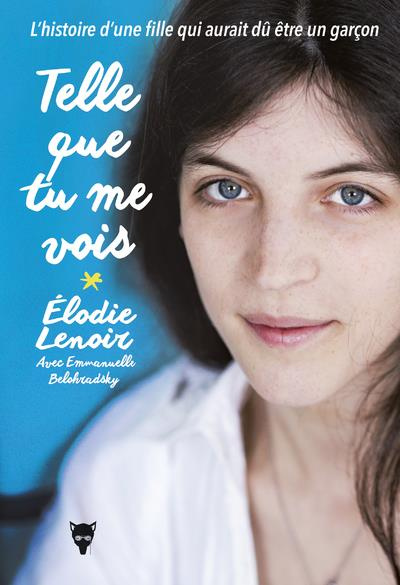 Emprunter Telle que tu me vois. L'histoire d'une fille qui aurait dû être un garçon livre
