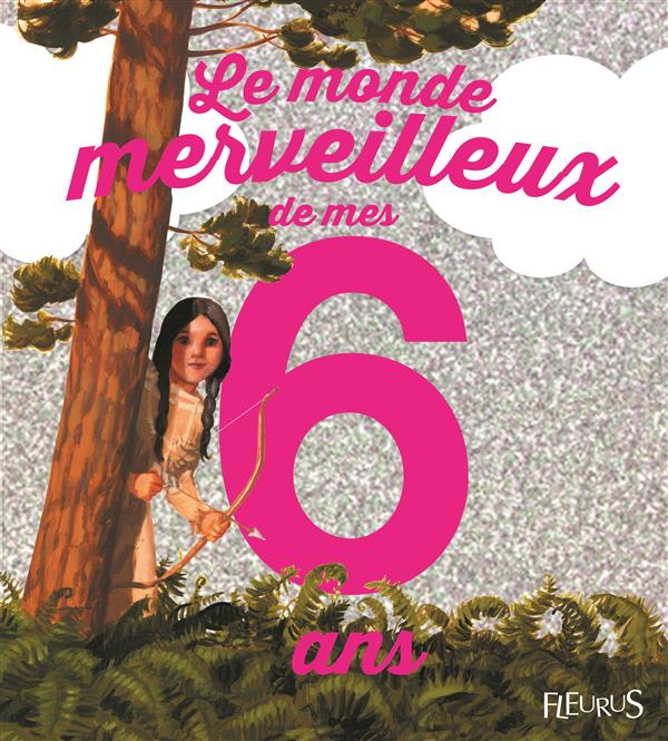 Emprunter Le monde merveilleux de mes 6 ans. Pour les filles ! livre