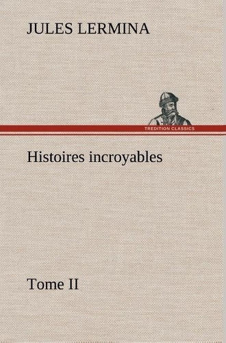 Emprunter Histoires incroyables, Tome II livre