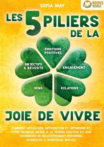 Emprunter Les 5 piliers de la joie de vivre. Comment retrouver satisfaction et optimisme et vivre heureux grâc livre
