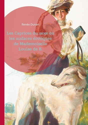 Emprunter Les Caprices du sexe ou les audaces érotiques de Mademoiselle Louise de B.. L'émancipation féminine livre