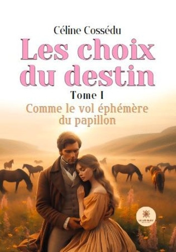 Emprunter Les choix du destin. Tome 1, Comme le vol éphémère du papillon livre