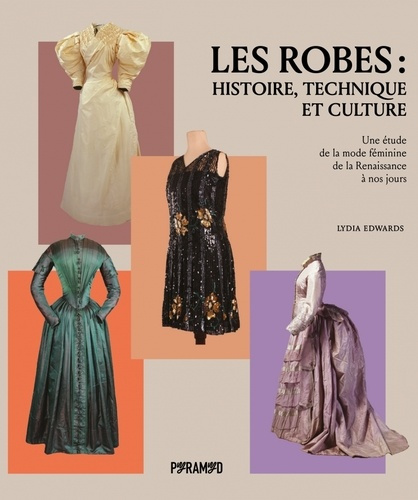 Emprunter Les robes : histoire, technique et culture. Une étude de la mode féminine de la Renaissance à nos jo livre