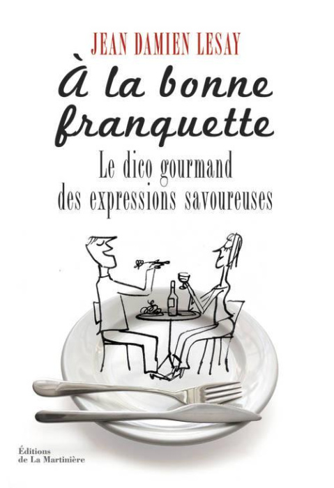 Emprunter A la bonne franquette. Dictionnaire gourmand des expressions savoureuses de la table, de la cuisine livre