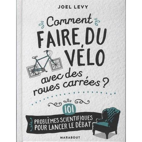 Emprunter Comment faire du vélo avec des roues carrées ? 101 problèmes scientifiques pour lancer le débat livre
