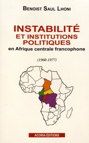 Emprunter Instabilité et institutions politiques en Afrique centrale francophone (1960-1977) livre