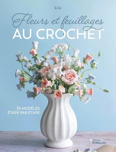 Emprunter Fleurs et feuillages au crochet. 35 modèles étape par étape livre