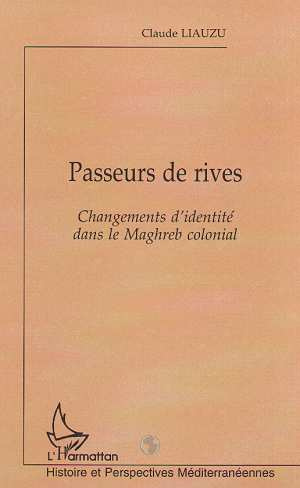 Emprunter PASSEURS DE RIVES : CHANGEMENTS D'IDENDITE DANS LE MAGREB COLONIAL livre