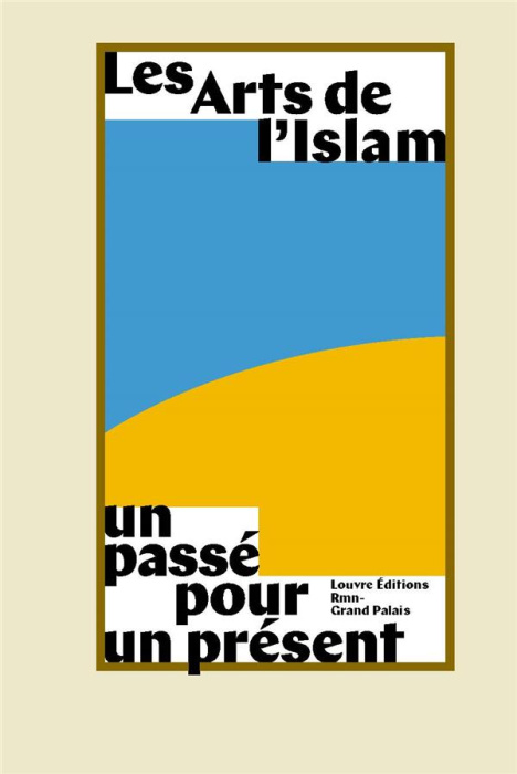 Emprunter Les Arts de l'Islam. Un passé pour un présent livre