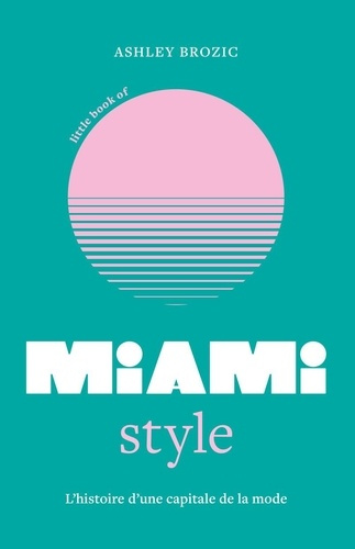 Emprunter Little book of Miami style. L'histoire d'une capitale de la mode livre