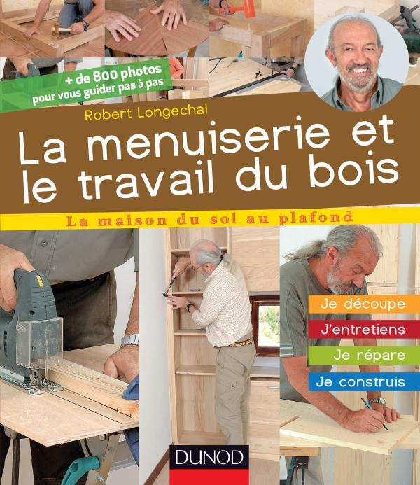 Emprunter La menuiserie et le travail du bois. Je découpe, j'entretiens, je répare, je construis livre