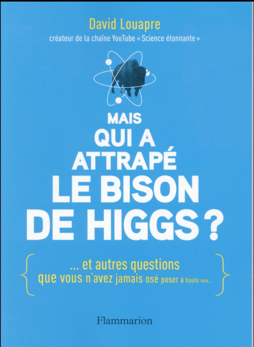 Emprunter Mais qui a attrapé le bison de Higgs ? Et autres questions que vous n'avez jamais osé poser à haute livre