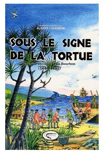 Emprunter Sous le signe de la tortue . Voyages anciens à l'Ile Bourbon (1611-1725) livre