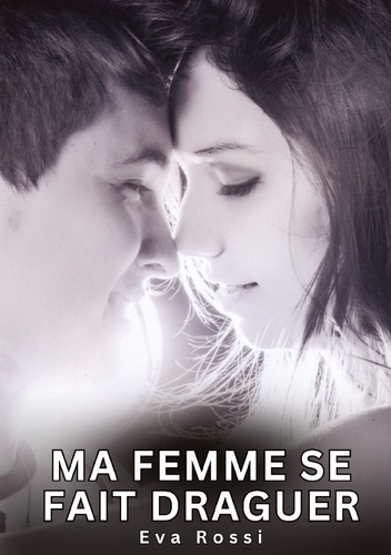 Emprunter Ma Femme se fait Draguer. Histoires Érotiques Interdites de Sexe Tabou pour Adultes livre