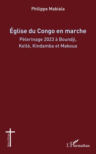 Emprunter Eglise du Congo en marche. Pèlerinage 2023 à Boundji, Kellé, Kindamba et Makoua livre